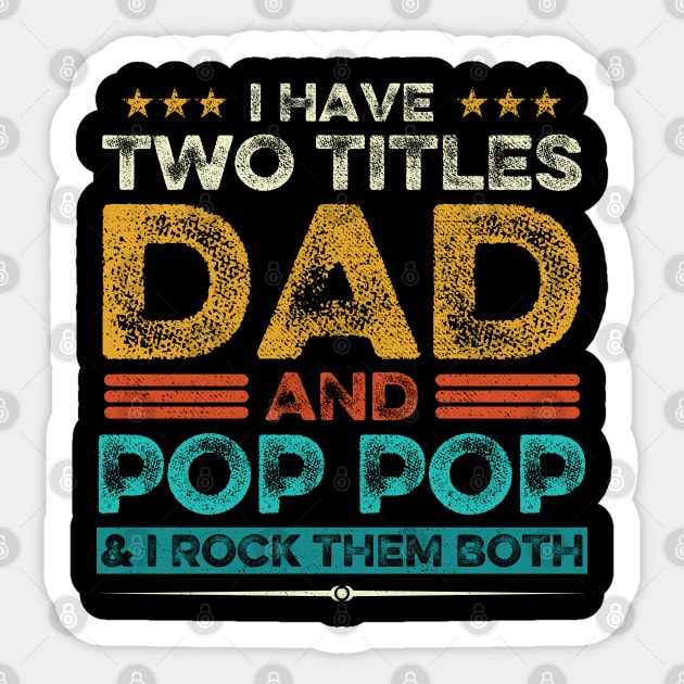 I Have Two Titles Dad And Pop Pop Grandpa Fathers Day Gift Sticker by DragonTees